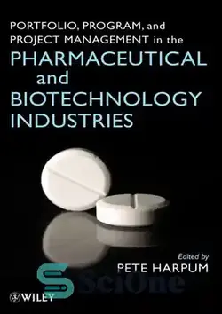 دانلود کتاب Portfolio, Program, and Project Management in the Pharmaceutical and Biotechnology Industries - مدیریت پورتفولیو، برنامه و پروژه در صنایع دارویی و بیوتکنولوژی - سای وان | SciOne