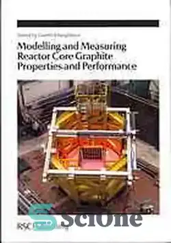 دانلود کتاب Modelling and measuring reactor core graphite properties and performance - مدل سازی و اندازه گیری خواص و عملکرد گرافیت هسته راکتور - سای وان | SciOne