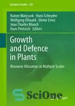 دانلود کتاب Growth and Defence in Plants: Resource Allocation at Multiple Scales - رشد و دفاع در گیاهان: تخصیص منابع در مقیاس های چندگانه - سای وان | SciOne