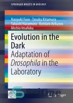 دانلود کتاب Evolution in the Dark: Adaptation of Drosophila in the Laboratory - تکامل در تاریکی: سازگاری مگس سرکه در آزمایشگاه
