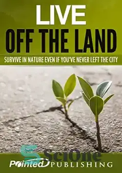 دانلود کتاب Live off the Land: Survive in Nature Even if You've Never Left the City - زندگی خارج از زمین: در طبیعت زنده بمانید حتی اگر هرگز شهر را ترک نکرده باشید
