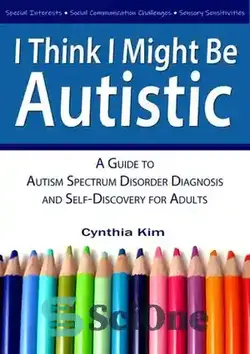 دانلود کتاب I Think I Might Be Autistic: A Guide to Autism Spectrum Disorder Diagnosis and Self-Discovery for Adults - فکر می کنم ممکن است اوتیسم باشم: راهنمای تشخیص و خود یابی اختلال طیف اوتیسم برای بزرگسالان