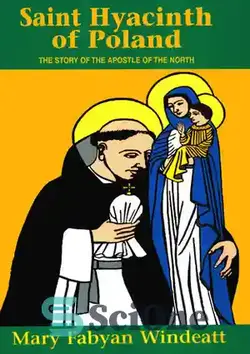 دانلود کتاب Saint Hyacinth of Poland: The Story of the Apostle of the North - سن سنبل لهستان: داستان رسول شمال