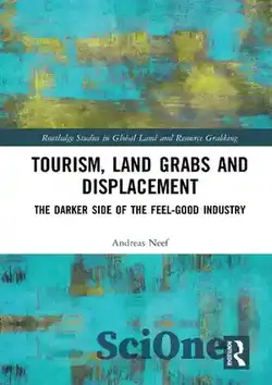 دانلود کتاب Tourism, Land Grabs and Displacement: The Darker Side of the Feel-Good Industry - گردشگری، تصرف زمین و جابجایی: سمت تاریک تر صنعت احساس خوب
