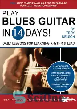 دانلود کتاب PLAY BLUES GUITAR IN 14 DAYS: Daily Lessons for Learning Blues Rhythm and Lead Guitar in Just Two Weeks! (Play Guitar in 14 Days) - گیتار بلوز را در 14 روز بنوازید: دروس روزانه برای یادگیری ریتم بلوز و گیتار لید فقط در دو هفته! (بازی گیتار در 14 روز)
