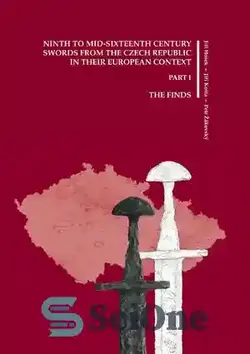 دانلود کتاب Ninth to mid-sixteenth century swords from the Czech Republic in their European context - شمشیرهای قرن نهم تا اواسط قرن شانزدهم از جمهوری چک در زمینه اروپایی خود