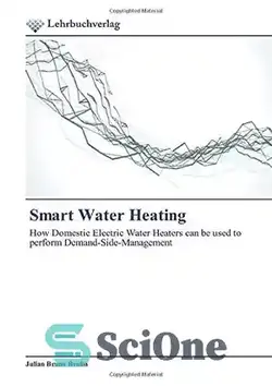 دانلود کتاب Smart Water Heating: How Domestic Electric Water Heaters can be used to perform Demand-Side-Management - گرمایش هوشمند آب: چگونه می توان از آبگرمکن های برقی خانگی برای اجرای مدیریت تقاضا استفاده کرد