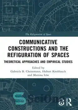 دانلود کتاب Communicative Constructions and the Refiguration of Spaces - ساخت و سازهای ارتباطی و بازسازی فضاها