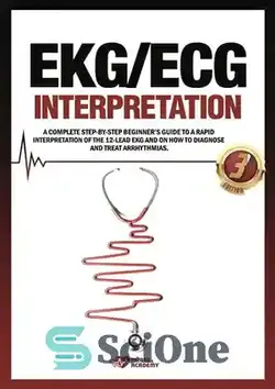 دانلود کتاب EKG/ECG Interpretation: A complete step-by-step beginnerÖs guide to a rapid interpretation of the 12-lead EKG and on how to diagnose and treat arrhythmias. - تفسیر EKG/ECG: راهنمای کامل گام به گام مبتدیان برای تفسیر سریع EKG 12 لید و نحوه تشخیص و درمان آریتمی.