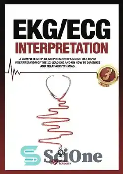 دانلود کتاب EKG/ECG Interpretation: A complete step-by-step beginnerÖs guide to a rapid interpretation of the 12-lead EKG and on how to diagnose and treat arrhythmias. - تفسیر EKG/ECG: راهنمای کامل گام به گام مبتدیان برای تفسیر سریع EKG 12 لید و نحوه تشخیص و درمان آریتمی.
