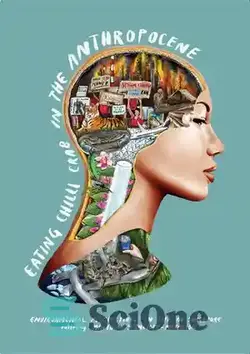 دانلود کتاب Eating Chilli Crab in the Anthropocene: Environmental Perspectives on Life in Singapore - خوردن خرچنگ فلفلی در آنتروپوسن: دیدگاه های زیست محیطی در مورد زندگی در سنگاپور