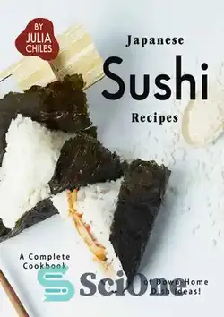 دانلود کتاب Japanese Sushi Recipes: A Complete Cookbook of Down-Home Dish Ideas! - دستور العمل های سوشی ژاپنی: کتاب آشپزی کامل از ایده های غذاهای خانگی!