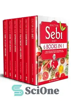 دانلود کتاب Doctor Sebi Diet - 6 Books in 1: How to Detox Your Body With Dr SebiÖs Alkaline Diet, Herbs, Treatment and Cures - رژیم غذایی دکتر سبی - 6 کتاب در 1: چگونه بدن خود را با رژیم قلیایی دکتر سببی، گیاهان، درمان و درمان سم زدایی کنید