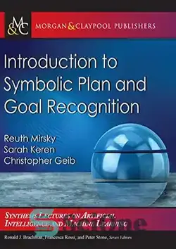 دانلود کتاب Introduction to Symbolic Plan and Goal Recognition - مقدمه ای بر طرح نمادین و تشخیص هدف