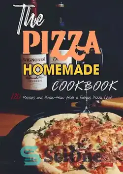 دانلود کتاب The Pizza Homemade Cookbook: 120 Recipes and Know-How from a Famous Pizza Chef - کتاب آشپزی خانگی پیتزا: 120 دستور غذا و دانش یک سرآشپز پیتزا معروف