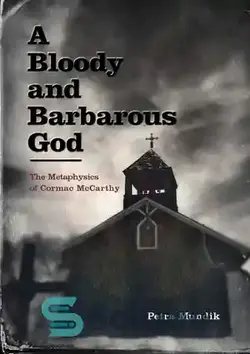 دانلود کتاب A Bloody and Barbarous God: The Metaphysics of Cormac McCarthy - خدای خونین و وحشی: متافیزیک کورمک مک کارتی