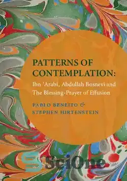 دانلود کتاب Patterns of Contemplation: Ibn 'Arabi, Abdullah Bosnevi and the Blessing-Prayer of Effusion - اسوه های تدبر: ابن عربی، عبدالله بسنوی و صلوات النفس.