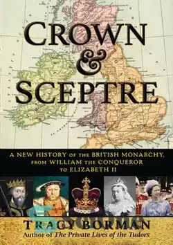 دانلود کتاب Crown & Sceptre: A New History of the British Monarchy from William the Conqueror to Elizabeth II - تاج و عصا: تاریخ جدیدی از سلطنت بریتانیا از ویلیام فاتح تا الیزابت دوم