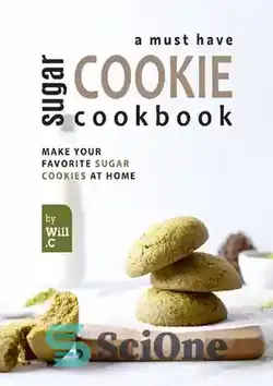 دانلود کتاب A Must Have Sugar Cookie Cookbook: Make your Favorite Sugar Cookies at Home - کتاب آشپزی حتما باید داشته باشید: شیرینی های قندی مورد علاقه خود را در خانه درست کنید