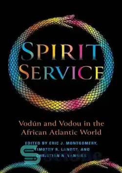 دانلود کتاب Spirit Service: Vodn and Vodou in the African Atlantic World - سرویس روح: Vodn و Vodou در جهان اقیانوس اطلس آفریقا