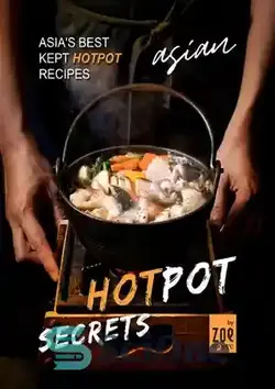 دانلود کتاب Asian Hotpot Secrets: Asia's Best Kept Hotpot Recipes - اسرار هات پات آسیایی: بهترین دستور العمل های نگهداری هات پات آسیا