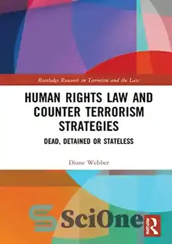 دانلود کتاب Human Rights Law and Counter Terrorism Strategies: Dead, Detained or Stateless - قانون حقوق بشر و راهبردهای مبارزه با تروریسم: مرده، بازداشت شده یا بدون تابعیت