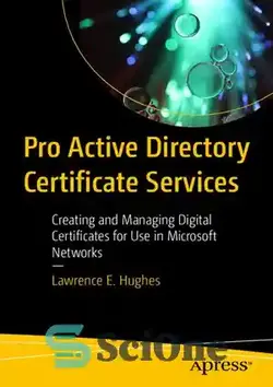 دانلود کتاب Pro Active Directory Certificate Services: Creating and Managing Digital Certificates for Use in Microsoft Networks - خدمات گواهی پرو اکتیو دایرکتوری: ایجاد و مدیریت گواهینامه های دیجیتال برای استفاده در شبکه های مایکروسافت
