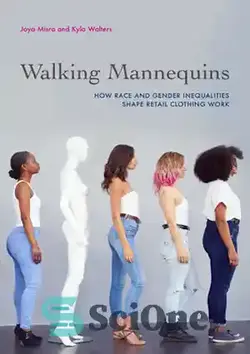 دانلود کتاب Walking Mannequins: How Race and Gender Inequalities Shape Retail Clothing Work - مانکن‌های پیاده روی: چگونه نابرابری‌های نژادی و جنسیتی لباس‌های خرده‌فروشی را شکل می‌دهند