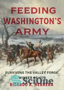دانلود کتاب Feeding Washington's Army: Surviving the Valley Forge Winter of 1778 - تغذیه ارتش واشنگتن: زنده ماندن از دره فورج زمستان 1778