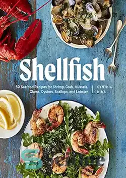 دانلود کتاب Shellfish: 50 Seafood Recipes for Shrimp, Crab, Mussels, Clams, Oysters, Scallops, and Lobster - صدف: 50 دستور غذای دریایی برای میگو، خرچنگ، صدف، صدف، صدف، گوش ماهی و خرچنگ