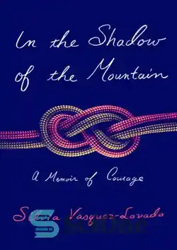 دانلود کتاب In the Shadow of the Mountain - A Memoir of Courage - در سایه کوه - خاطره ای از شجاعت