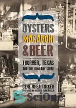 دانلود کتاب Oysters, Macaroni, & Beer: Thurber, Texas, and the Company Store - صدف، ماکارونی، و آبجو: توربر، تگزاس، و فروشگاه شرکت
