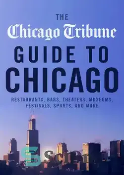 دانلود کتاب The Chicago Tribune Guide to Chicago: Restaurants, Bars, Theaters, Museums, Festivals, Sports, and More - راهنمای شیکاگو تریبون برای شیکاگو: رستوران‌ها، کافه‌ها، تئاترها، موزه‌ها، جشنواره‌ها، ورزش‌ها و موارد دیگر