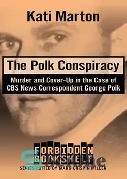دانلود کتاب The Polk conspiracy : murder and cover-up in the case of CBS News correspondent George Polk - توطئه پولک: قتل و پنهان کاری در مورد جورج پولک خبرنگار CBS News