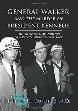 دانلود کتاب General Walker and the Murder of President Kennedy: The Extensive New Evidence of a Radical-Right Conspiracy - ژنرال واکر و قتل پرزیدنت کندی: شواهد جدید گسترده از یک توطئه رادیکال راست