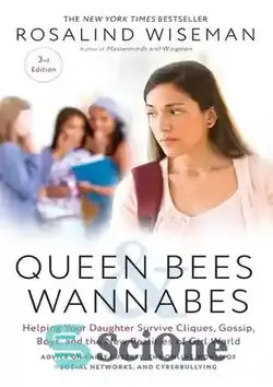 دانلود کتاب Queen Bees and Wannabes, 3rd Edition: Helping Your Daughter Survive Cliques, Gossip, Boys, and the New Realities of Girl World - Queen Bees and Wannabes، نسخه سوم: کمک به دختر شما برای زنده ماندن از دسته ها، شایعات، پسران و واقعیت های جدید دنیای دختران