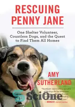 دانلود کتاب Rescuing Penny Jane: One Shelter Volunteer, Countless Dogs, and the Quest to Find Them All Homes - نجات پنی جین: یک پناهگاه داوطلب، سگ های بی شمار و تلاش برای یافتن همه خانه های آنها