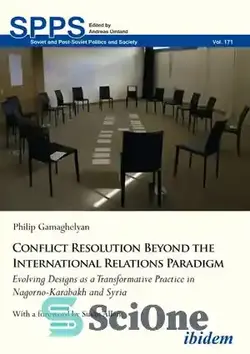 دانلود کتاب Conflict Resolution Beyond the Realist Paradigm: Transformative Strategies and Inclusive Practices in Nagorno-Karabakh and Syria - حل تعارض فراتر از پارادایم واقع گرایانه: استراتژی های تحول آفرین و شیوه های فراگیر در قره باغ کوهستانی و سوریه