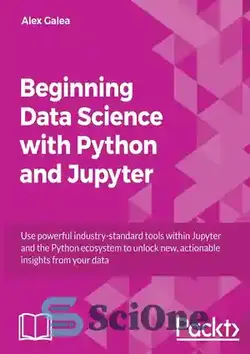 دانلود کتاب Beginning Data Science with Python and Jupyter: Use powerful tools to unlock actionable insights from data - شروع علم داده با پایتون و ژوپیتر: از ابزارهای قدرتمند برای باز کردن بینش های عملی از داده ها استفاده کنید