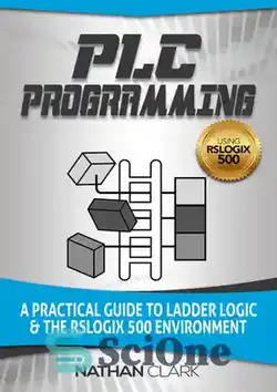 دانلود کتاب PLC Programming Using RSLogix 500: A Practical Guide to Ladder Logic and the RSLogix 500 Environment - برنامه نویسی PLC با استفاده از RSLogix 500: راهنمای عملی برای منطق نردبان و محیط RSLogix 500
