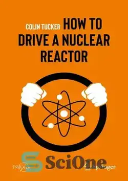 دانلود کتاب How to Drive a Nuclear Reactor - چگونه یک راکتور هسته ای را هدایت کنیم