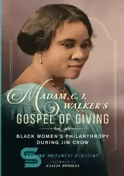 دانلود کتاب Madam C. J. Walker's Gospel of Giving: Black Women's Philanthropy during Jim Crow - انجیل هدیه دادن خانم سی جی واکر: بشردوستی زنان سیاه پوست در دوران جیم کرو