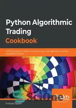 دانلود کتاب Python algorithmic trading cookbook all the recipes you need to implement your own trading strategies in Python - کتاب آشپزی تجارت الگوریتمی پایتون تمام دستور العمل هایی که برای پیاده سازی استراتژی های معاملاتی خود در پایتون نیاز دارید