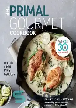 دانلود کتاب The Primal Gourmet Cookbook: Whole30 Endorsed: It's Not a Diet If It's Delicious - کتاب آشپزی اولیه لذیذ: Whole30 تایید شده: این یک رژیم غذایی نیست اگر خوشمزه باشد
