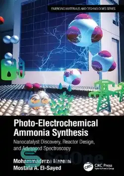دانلود کتاب Photo-Electrochemical Ammonia Synthesis: Nanocatalyst Discovery, Reactor Design, and Advanced Spectroscopy - سنتز آمونیاک فوتو الکتروشیمیایی: کشف نانوکاتالیست، طراحی راکتور و طیف‌سنجی پیشرفته