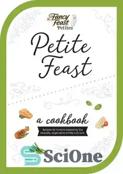 دانلود کتاب Petite Feast: a cookbook: Recipes for humans inspired by the exquisite, single-serve entr⌐e cats love - جشن کوچک: یک کتاب آشپزی: دستور العمل هایی برای انسان ها با الهام از غذای نفیس و یک وعده ای که گربه ها را دوست دارند