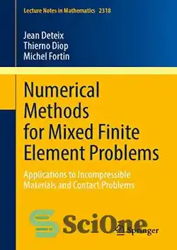 دانلود کتاب Numerical Methods for Mixed Finite Element Problems: Applications to Incompressible Materials and Contact Problems - روش‌های عددی برای مسائل اجزای محدود مخلوط: کاربرد در مواد تراکم‌ناپذیر و مسائل تماس