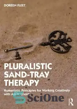 دانلود کتاب Pluralistic Sand-Tray Therapy: Humanistic Principles for Working Creatively with Adult Clients - درمان سینی ماسه کثرت گرایانه: اصول انسانی برای کار خلاقانه با مشتریان بزرگسال