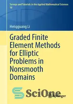دانلود کتاب Graded Finite Element Methods for Elliptic Problems in Nonsmooth Domains - روش‌های المان محدود درجه‌بندی شده برای مسائل بیضوی در دامنه‌های غیرهموار