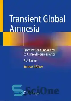 دانلود کتاب Transient Global Amnesia: From Patient Encounter to Clinical Neuroscience - فراموشی جهانی گذرا: از برخورد بیمار تا علوم اعصاب بالینی